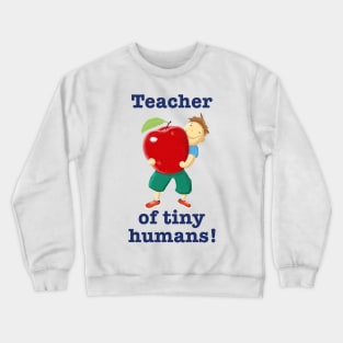 Teacher Of Tiny Humans Crewneck Sweatshirt